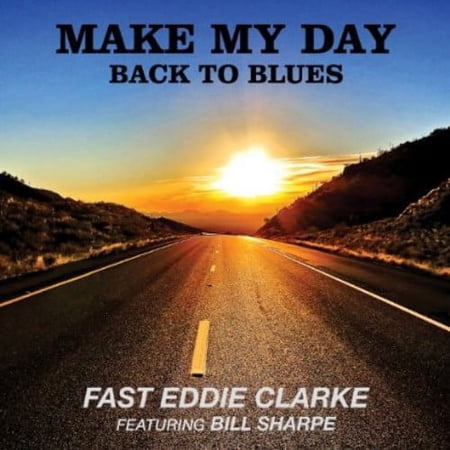 "Fast" Eddie Clarke - Make My Day-Back to Blues - Blues - CD