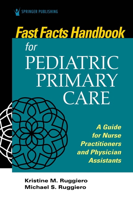 KRISTINE RUGGIERO; MICHAEL RUGGIERO Fast Facts: Fast Facts Handbook for Pediatric Primary Care: A Guide for Nurse Practitioners and Physician Assistants (Paperback)