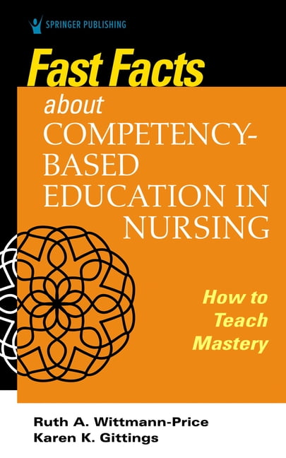 Fast Facts Fast Facts about Competency-Based Education in Nursing: How to Teach Competency Mastery, (Paperback)