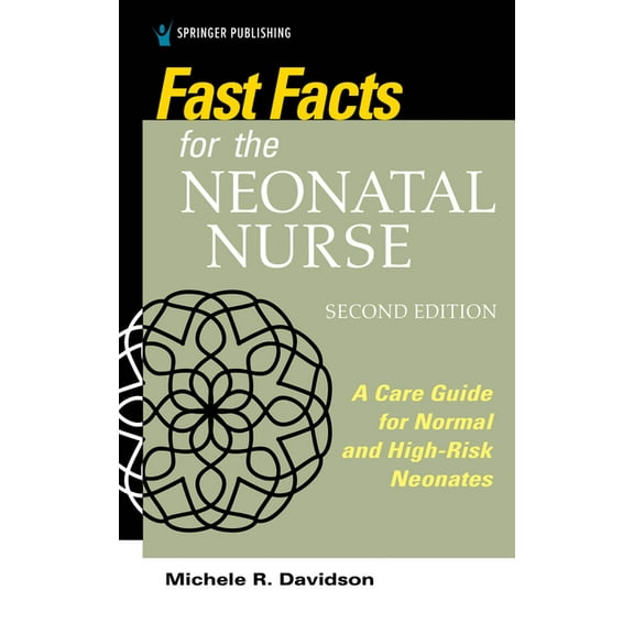 Fast Facts Fast Facts for the Neonatal Nurse, Second Edition: A Care Guide for Normal and High-Risk Neonates, (Paperback)