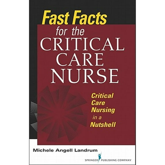 Pre-Owned Fast Facts for the Critical Care Nurse: Critical Care Nursing in a Nutshell (Paperback) 0826107281 9780826107282