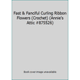 thumbnail image 1 of Pre-Owned Fast & Fanciful Curling Ribbon Flowers (Paperback) 1596350326 9781596350328, 1 of 1