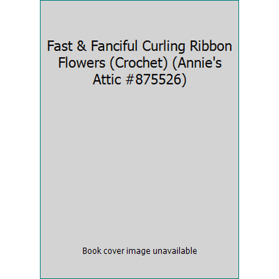 Pre-Owned Fast & Fanciful Curling Ribbon Flowers (Paperback) 1596350326 9781596350328