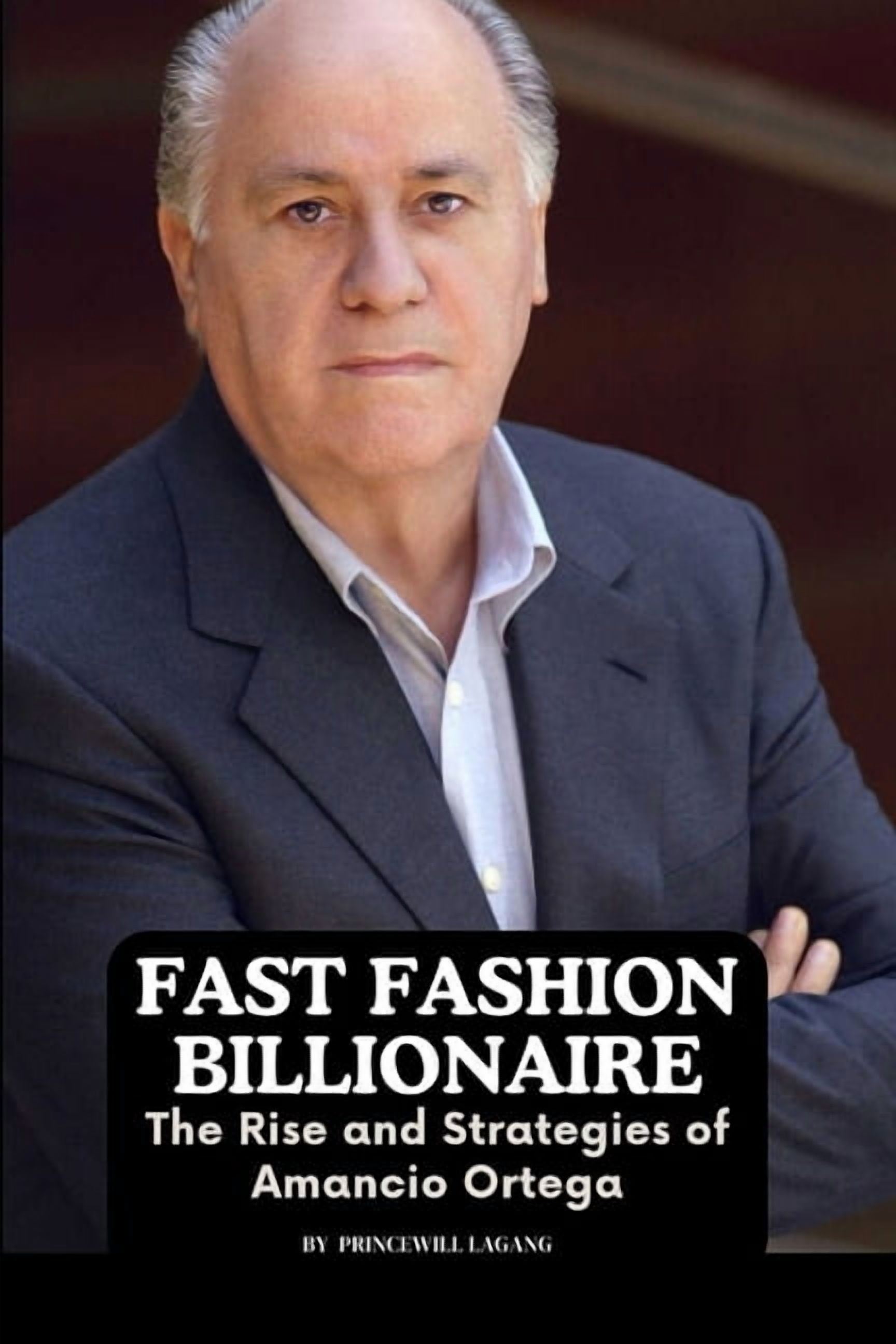 Fast Fashion Billionaire: The Rise and Strategies of Amancio Ortega  (Paperback) - Walmart.com
