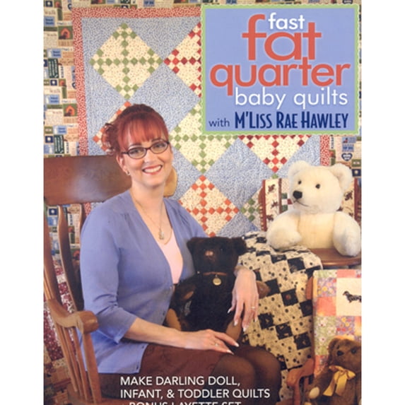 Pre-Owned Fast, Fat Quarter Baby Quilts with m'Liss Rae Hawley: Make Darling Doll, Infant, & Toddler Quilts - Bonus Layette Set (Paperback) 1571205276 9781571205278