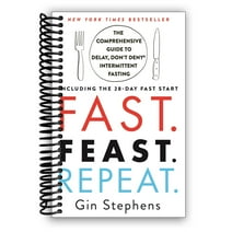 Fast. Feast. Repeat.: The Comprehensive Guide to Delay, Don't Deny¬¨√Ü Intermittent Fasting--Including the 28-Day FAST Start (Spiral Bound)
