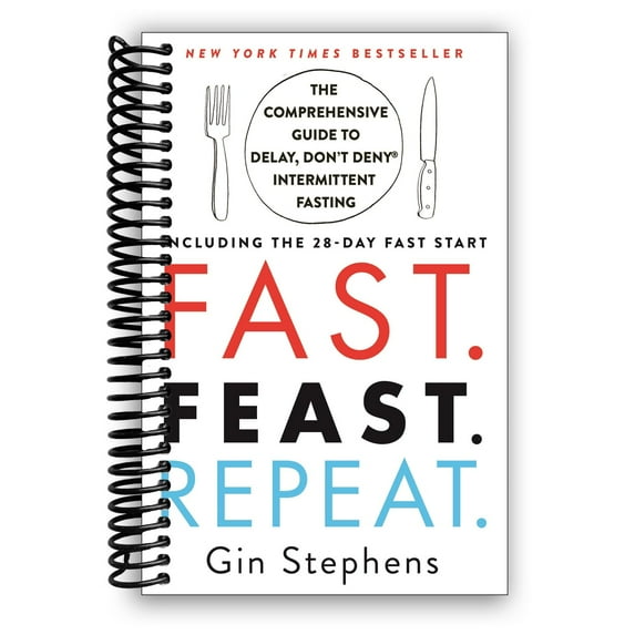 Fast. Feast. Repeat.: The Comprehensive Guide to Delay, Don't Deny® Intermittent Fasting--Including the 28-Day FAST Start (Spiral Bound)