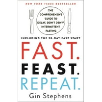 Pre-Owned Fast. Feast. Repeat.: The Comprehensive Guide to Delay, Don't Deny Intermittent Fasting--Including the 28-Day Fast Start (Paperback) 1250757622 9781250757623