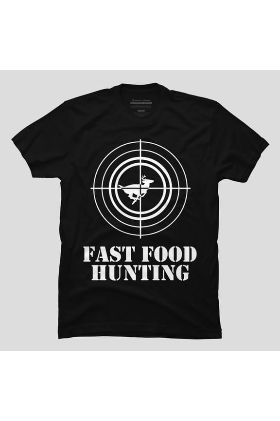 Fast Food Deer Hunting Funny Gift For Hunters Humor K9986 Unisex T-Shirt – Extended Sizes Up to 5XL