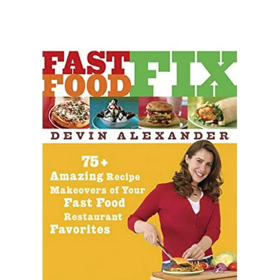 Pre-Owned Fast Food Fix: 75+ Amazing Recipe Makeovers of Your Fast Food Restaurant Favorites (Paperback) 1594863105 9781594863103