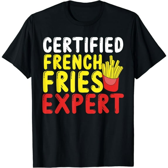 Fast Food Lover Certified French Fries Expert French Fries T-Shirt