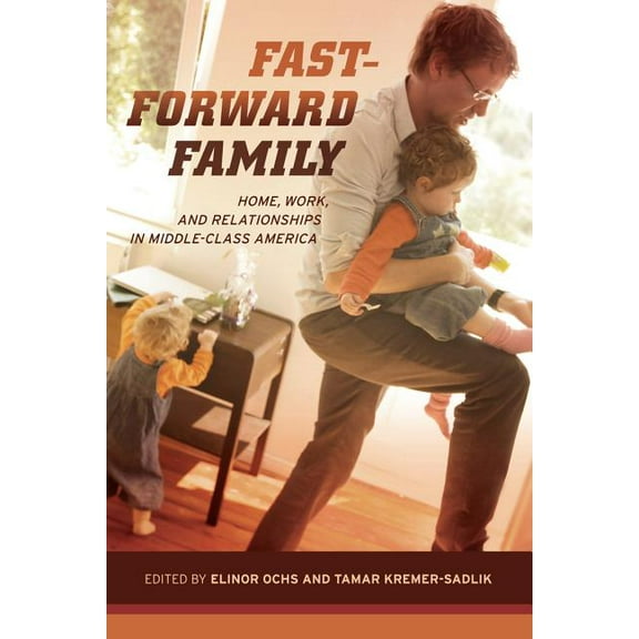 Fast-Forward Family : Home, Work, and Relationships in Middle-Class America (Edition 1) (Paperback)