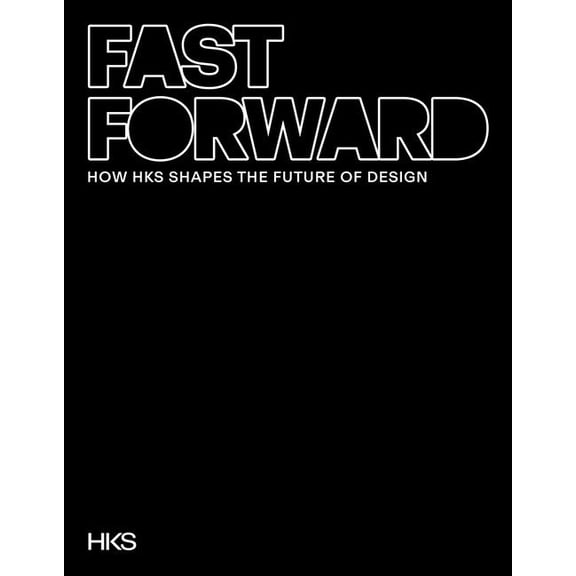 Fast Forward: How Hks Shapes the Future of Design, (Hardcover)