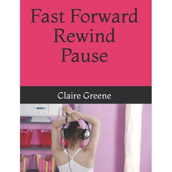Fast Forward Rewind Pause (Paperback)