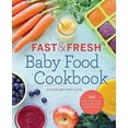 thumbnail image 1 of Pre-Owned Fast & Fresh Baby Food Cookbook: 120 Ridiculously Simple and Naturally Wholesome Baby Food Recipes (Paperback) 1623154715 9781623154714, 1 of 1