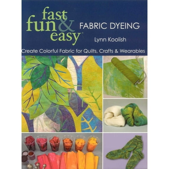 Fast, Fun &amp; Easy Fast, Fun &amp; Easy Fabric Dyeing: Create Colorful Fabric for Quilts, Crafts &amp; Wearables- Print on Demand Edition, (Paperback)
