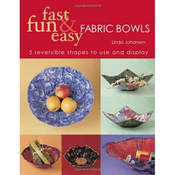 Pre-Owned Fast, Fun & Easy Fabric Bowls: 5 Reversible Shapes to Use & Display (Paperback) 1571202390 9781571202390