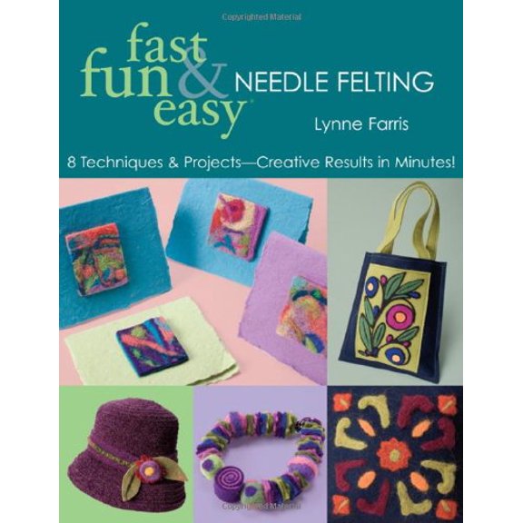 Pre-Owned Fast, Fun & Easy Needle Felting: 8 Techniques & Projects - Creative Results in Minutes! (Paperback) 1571203974 9781571203977