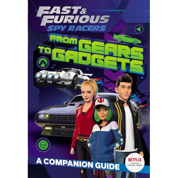 Fast & Furious: Spy Racers: Fast & Furious: Spy Racers: From Gears to Gadgets: A Companion Guide (Paperback)