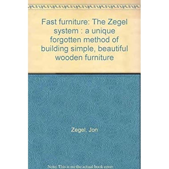 Pre-Owned Fast furniture: The Zegel system : a unique forgotten method of building simple, beautiful wooden furniture (Hardcover) 089471029X 9780894710292