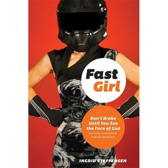 Pre-Owned Fast Girl : Don't Brake Until You See the Face of God and Other Good Advice from the Racetrack (Paperback)