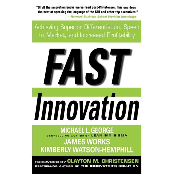 Fast Innovation: Achieving Superior Differentiation, Speed to Market, and Increased Profitability: (Hardcover) by Michael L George, James Works, Kimberly Watson-Hemphill