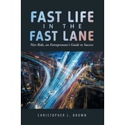 Fast Life in the Fast Lane Nice Ride, an Entrepreneurs Guide to Success, Paperback
