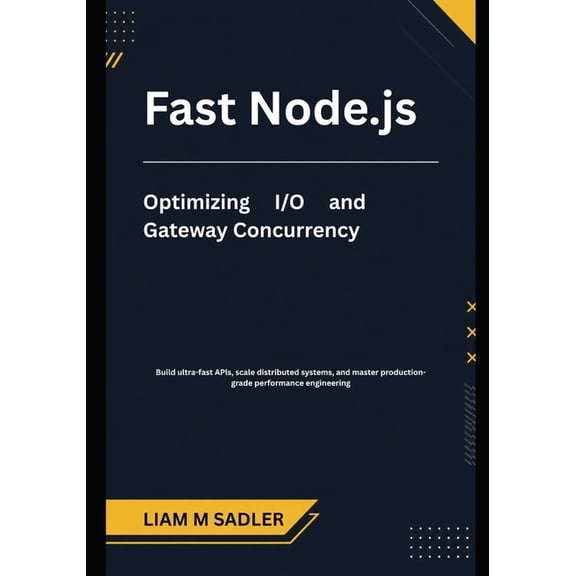 Fast Node.js: Optimizing/O and Gateway Concurrency, (Paperback)