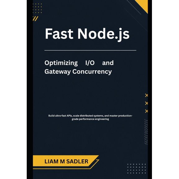 Fast Node.js: Optimizing/O and Gateway Concurrency, (Paperback)