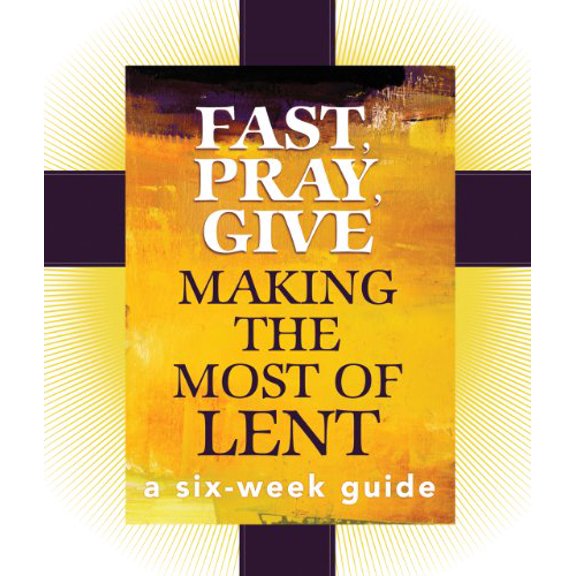 Pre-Owned Fast, Pray, Give: Making the Most of Lent: A Six-Week Guide (Paperback) 1616365382 9781616365387