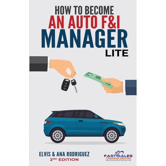 Fast Sales Training Center Auto Sales Training Courses: How to Become An Auto F&I Manager Lite (Paperback)
