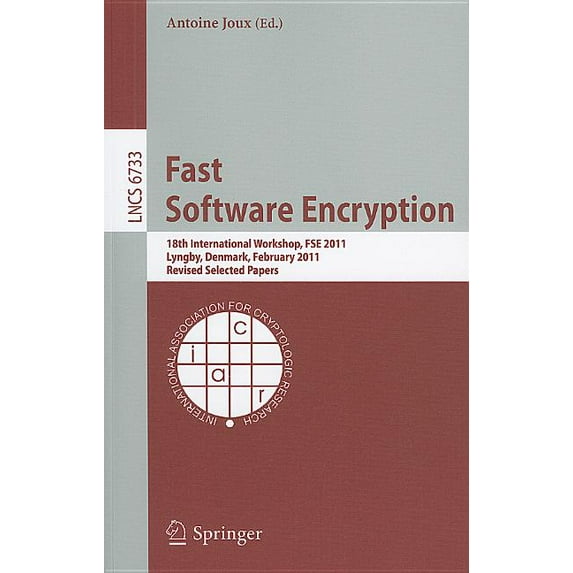 Fast Software Encryption: 18th International Workshop, FSE 2011, Lyngby, Denmark, February 13-16, 2011, Revised Selected, (Paperback)