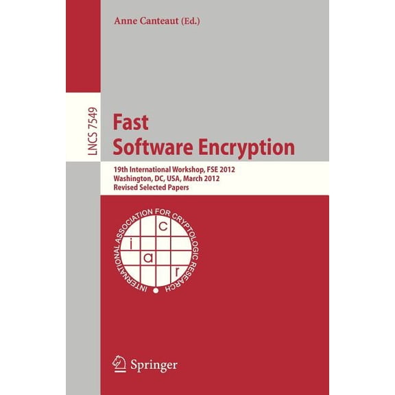 Fast Software Encryption: 19th International Workshop, Fse 2012, Washington, DC, Usa, March 19-21, 2012. Revised Selecte, (Paperback)