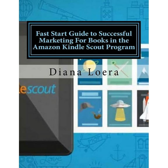 Fast Start Guide to Successful Marketing For Books in the Amazon Kindle Scout Program