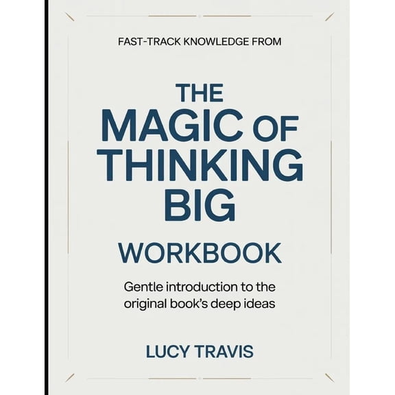 Fast Track Knowledge From The Magic Of Thinking Big: Gentle Introduction To The Original Books Deep Ideas, (Paperback)