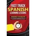 thumbnail image 1 of Fast Track Spanish Learning Lessons - Beginner's Vocabulary: Learn The Spanish Language FAST in Your Car with Over , (Paperback), 1 of 1