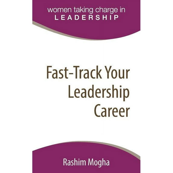 Fast-Track Your Leadership Career: A definitive template for advancing your career! Paperback Rashim Mogha