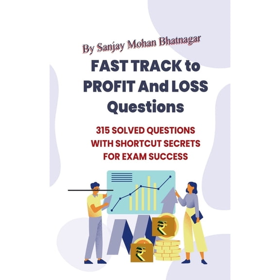 Fast Track to Profit and Loss Questions: 315 Solved Questions with Time-Saving Shortcuts for Competitive Exams, (Paperback)