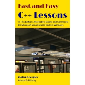 Fast and Easy C++ Lessons In This Edition: Alternative Tokens and Comments On Microsoft Visual Studio Code in Windows: c, (Paperback)