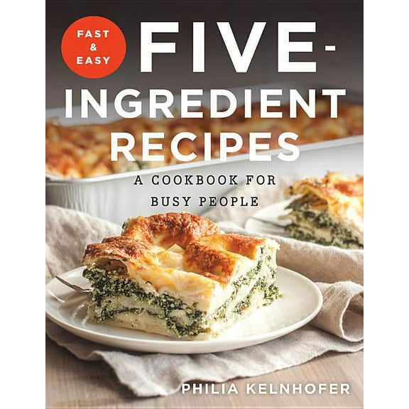 Fast and Easy Five-Ingredient Recipes: A Cookbook for Busy People (Paperback)