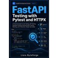 thumbnail image 1 of FastAPI Testing with Pytest and HTTPX: A Practical Guide to Unit Testing, API Testing, Database Testing, Authentication , (Paperback), 1 of 1