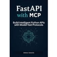 thumbnail image 1 of FastAPI with MCP: Build Intelligent Python APIs with Model-Text Protocols, (Paperback), 1 of 1