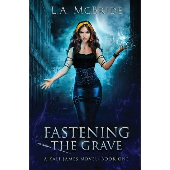 Kali James Fastening the Grave, Book 1, (Paperback)