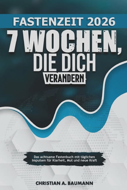 Fastenzeit 2026 - 7 Wochen, die dich verÃ¤ndern: Das achtsame Fastenbuch mit tÃ¤glichen Impulsen fÃ¼r Klarheit, Mut und neu, (Paperback)