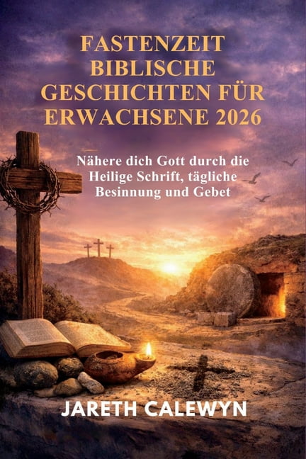 Fastenzeit Biblische Geschichten FÃ¼r Erwachsene 2026: NÃ¤here dich Gott durch die Heilige Schrift, tÃ¤gliche Besinnung und, (Paperback)