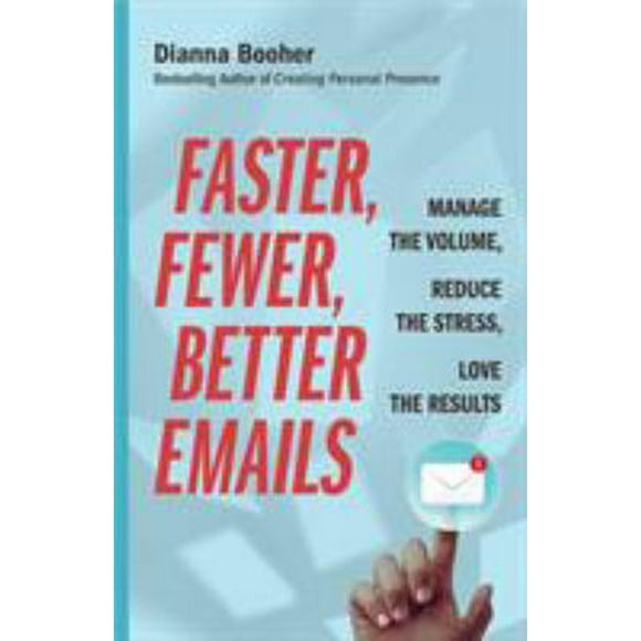 Pre-Owned Faster, Fewer, Better Emails: Manage the Volume, Reduce Stress, Love Results  Paperback Dianna Booher