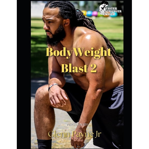 Faster Stronger Wiser Workout Programs Faster Stronger Wiser: Body Weight Blast 2, (Paperback)