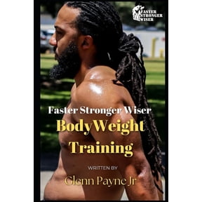 Faster Stronger Wiser Workout Programs Faster Stronger Wiser: Bodyweight Training, (Paperback)