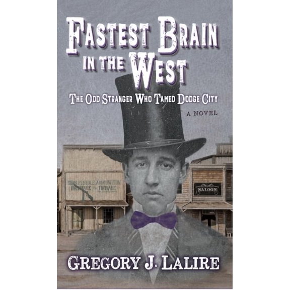 Fastest Brain in the West: The Odd Stranger Who Tamed Dodge City: A Novel, (Hardcover)