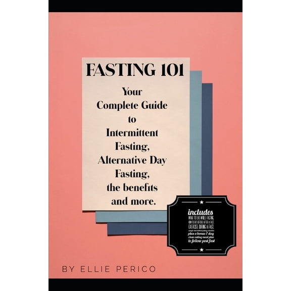 Fasting 101: Your Complete Guide to Intermittent Fasting, Alternative Day Fasting, Fasting Benefits (Paperback) by Ellie Perico
